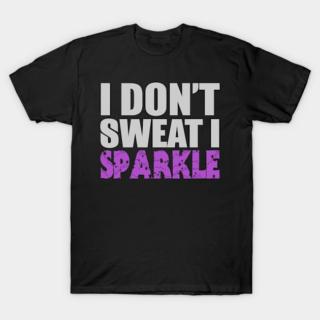 I Don't Sweat T-Shirt by Hudkins